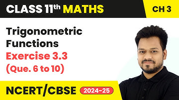 Trigonometric Functions - Exercise 3.3 (Que. 6 to 10) | Class 11 Maths Chapter 3 | CBSE 2025-26