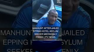 Manhunt after jailed Epping hotel asylum seeker mistakenly freed | ITV News