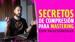 ¡SECRETOS de COMPRESIÓN en el MASTERING revelados por Facu Gonzalez!