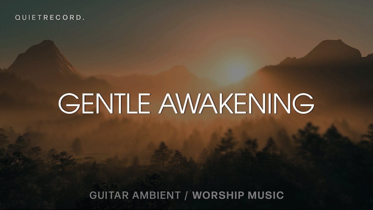 Gentle Awakening — Guitar Ambient Worship Music for Prayer & Meditation