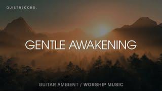Gentle Awakening — Guitar Ambient Worship Music for Prayer & Meditation