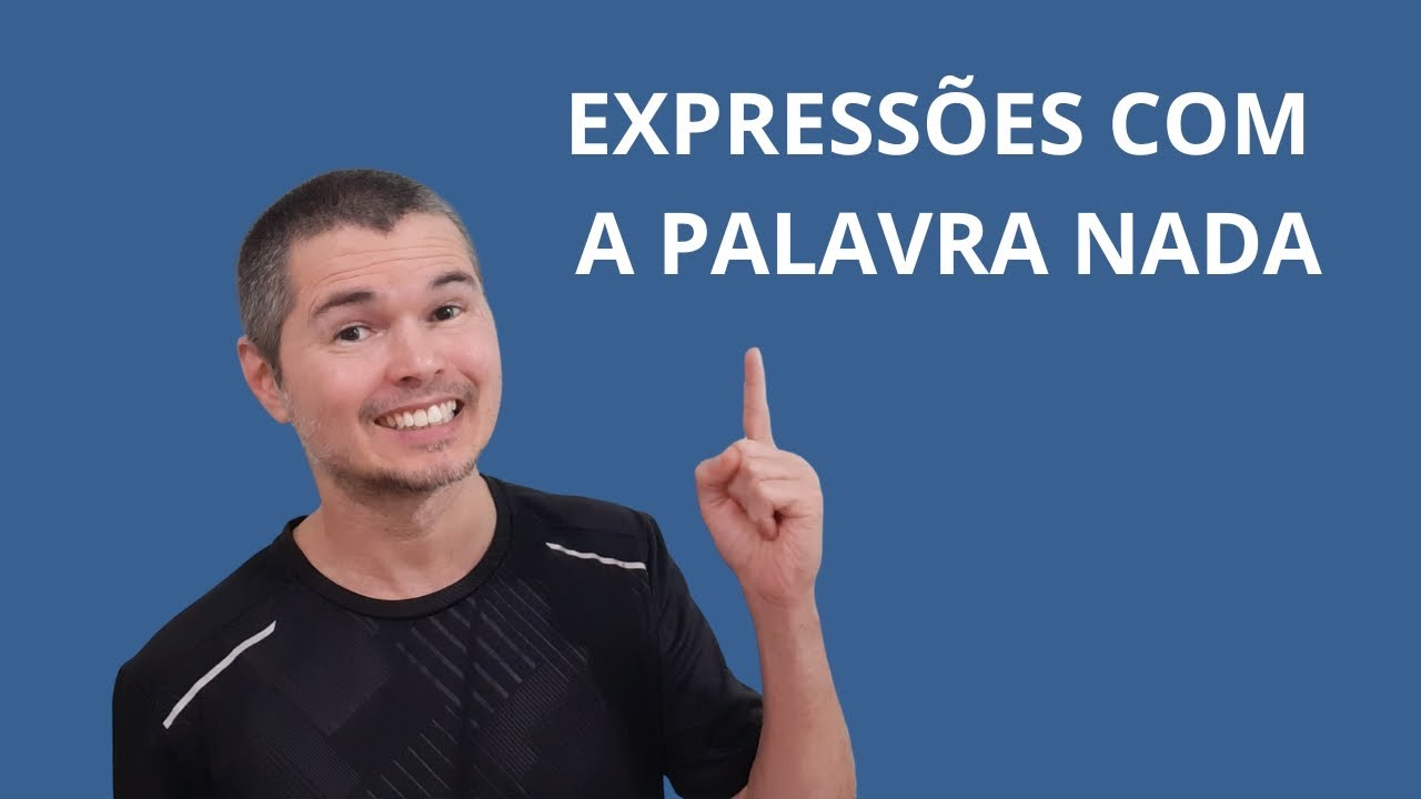 Expressões com a palavra NADA mais usadas no dia a dia