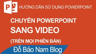 Cách chuyển Powerpoint sang video mp4 trên mọi phiên bản cực đơn giản