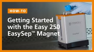 Getting Started with the Easy 250 EasySep™ Magnet - Quick Tips &amp; Suggestions