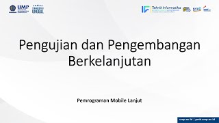 Pemrograman Mobile Lanjut | TI UMP | Pengujian dan Pengembangan Berkelanjutan