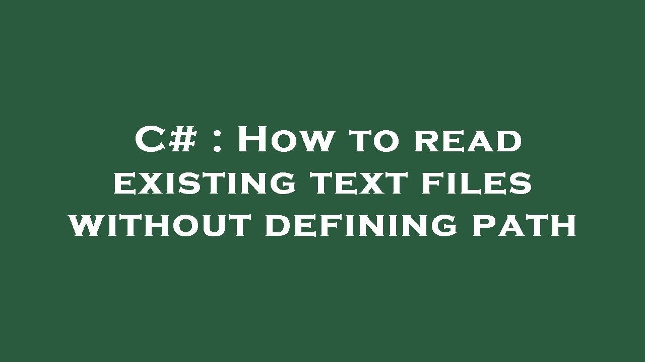 C# : How to read existing text files without defining path - YouTube