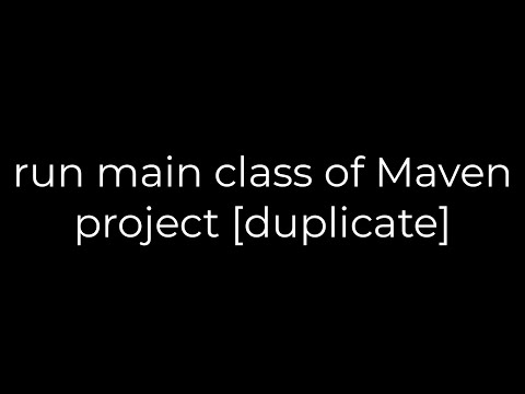 Java :run main class of Maven project [duplicate](5solution)