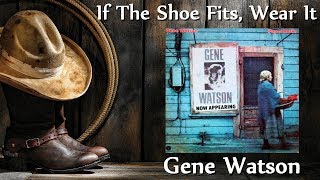 Gene Watson - If The Shoe Fits Wear It chords