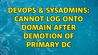 DevOps & SysAdmins: Cannot log onto Domain after demotion of primary DC