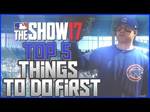 MLB The Show 17 - TOP 5 THINGS TO DO FIRST!