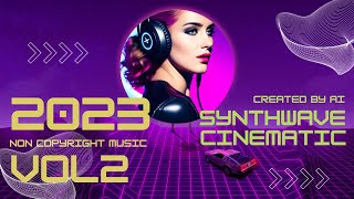 SYNTHWAVE Cinematic vol_2 (2023 AI MUSIC) AI generated no NC // epic synth for stream NO COPYRIGHT