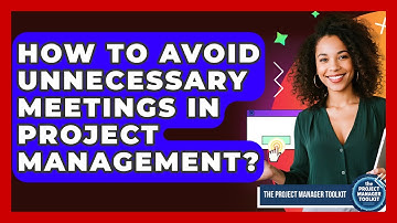 How To Avoid Unnecessary Meetings In Project Management? - The Project Manager Toolkit