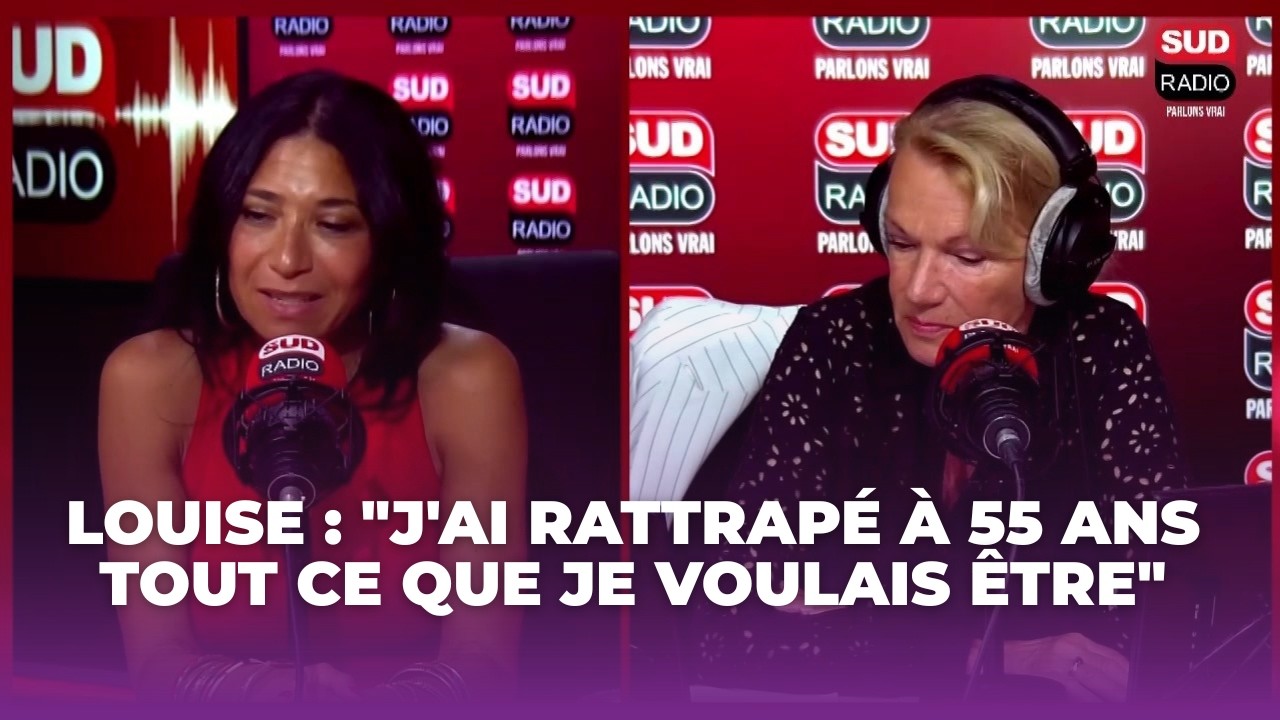 Louise : "J'ai rattrapé à 55 ans tout ce que je voulais être"