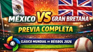 MÉXICO vs GRAN BRETAÑA ⚾ PREVIA COMPLETA | Clásico Mundial de Béisbol 2026