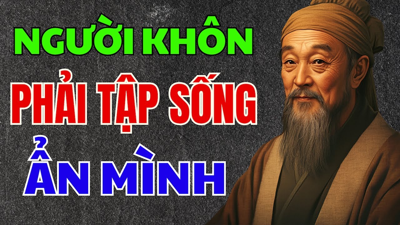 Outline Video CỔ NHÂN DẠY: NGƯỜI KHÔN Phải Tập Sống ẨN MÌNH | TRIẾT LÝ NHÂN SINH