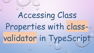 Accessing Class Properties with class-validator in TypeScript
