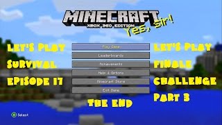 Lets Play Minecraft XBOX 360 Edition in Survival Finale Pt.  (Episode 17)