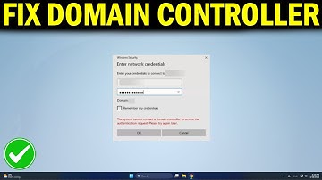 How To Fix The System Cannot Contact a Domain Controller to Service the Authentication Request