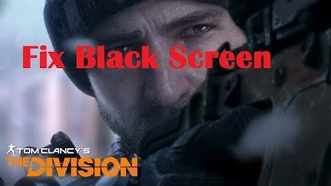 How to Fix Black Screen Error in Tom Clancy