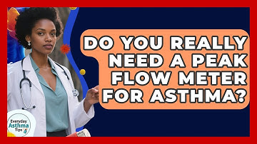 Do You Really Need A Peak Flow Meter For Asthma? - Everyday Asthma Tips