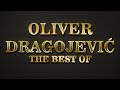 Oliver Dragojević - The Best Off