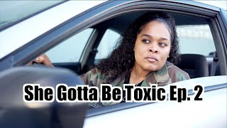 She Gotta Be Toxic Ep. 2