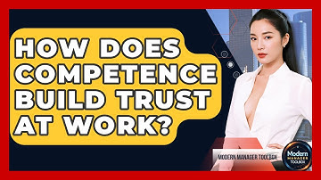 How Does Competence Build Trust At Work? - Modern Manager Toolbox