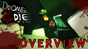 DOOMED 2 DIE \\ OVERVIEW