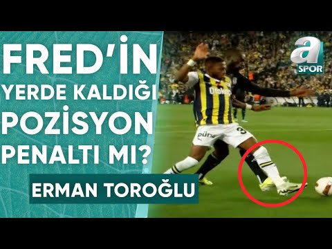 Fred'in Yerde Kaldığı Pozisyon Penaltı Mı? Erman Toroğlu Yorumladı! (Fenerbahçe 2-1 Beşiktaş)
