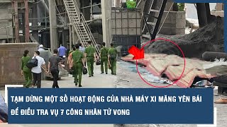 Tạm dừng một số hoạt động của Nhà máy Xi măng Yên Bái để điều tra vụ 7 công nhân tử vong | VTs