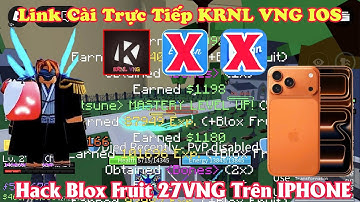 Link Cài Trực Tiếp KRNL VNG IOS Không Cần Esign - Hack Blox Fruit 27VNG Trên IPHONE/IPAD