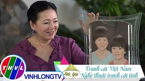 Việt Nam mến yêu - Tập 123: Tranh cát Việt Nam - Nghệ thuật tranh cát tĩnh