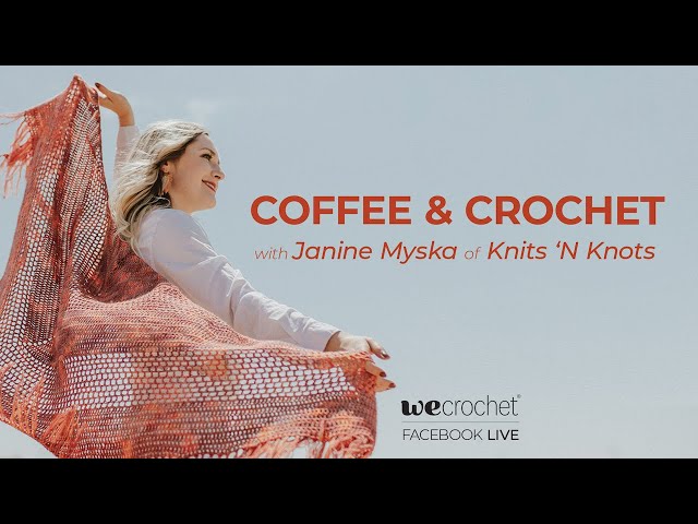Coffee & Crochet with Janine Myska from Knits 'N Knots