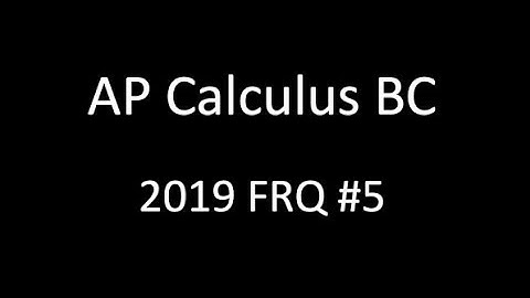 AP Calculus BC 2019 FRQ #5