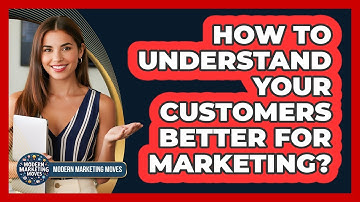How To Understand Your Customers Better For Marketing?