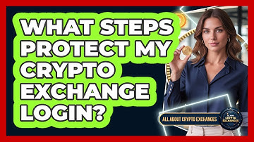 What Steps Protect My Crypto Exchange Login?