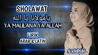 SHOLAWAT|YA MAULANA YA ALLAH|( Ai khodijah ) lirik arab dan latin