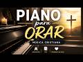 2 Hora de Piano para Orar 🙏 Paz Total con Dios