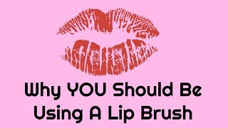 Why YOU Should Be Using A Lip Brush