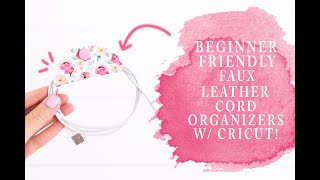 FAUX LEATHER CORD ORGANIZERS WITH A CRICUT!  HOW TO CUT FAUX LEATHER ON A CRICUT MACHINE