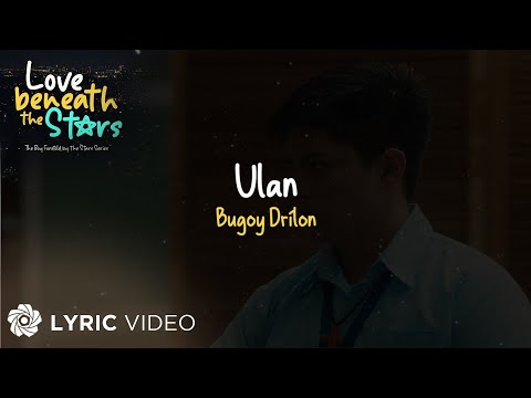 Ulan - Bugoy Drilon (Lyrics) | Love Beneath The Stars Series OST