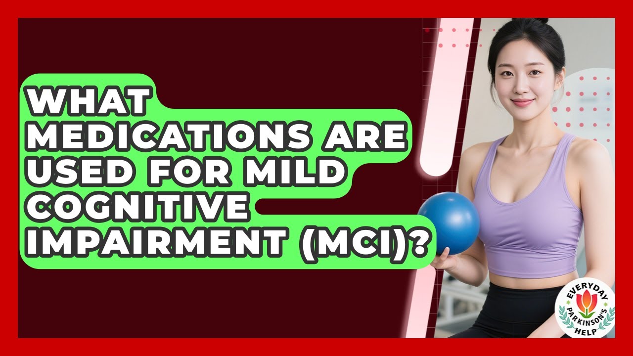 What Medications Are Used For Mild Cognitive Impairment (MCI)? - Everyday Parkinsons Help