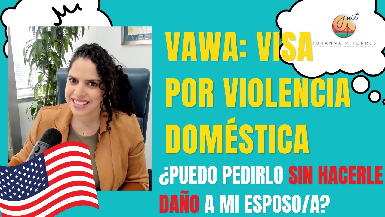 VAWA: Visa por Violencia Doméstica, ¿puedo pedirlo sin hacerle daño a mi esposo?