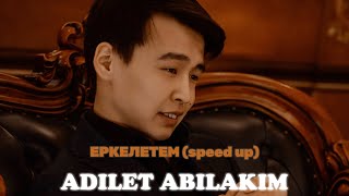 Adilet Abilakim | Еркелетем (Speed up version)