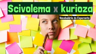 A diferença entre “scivolema” e “kurioza” (palavras em Esperanto)