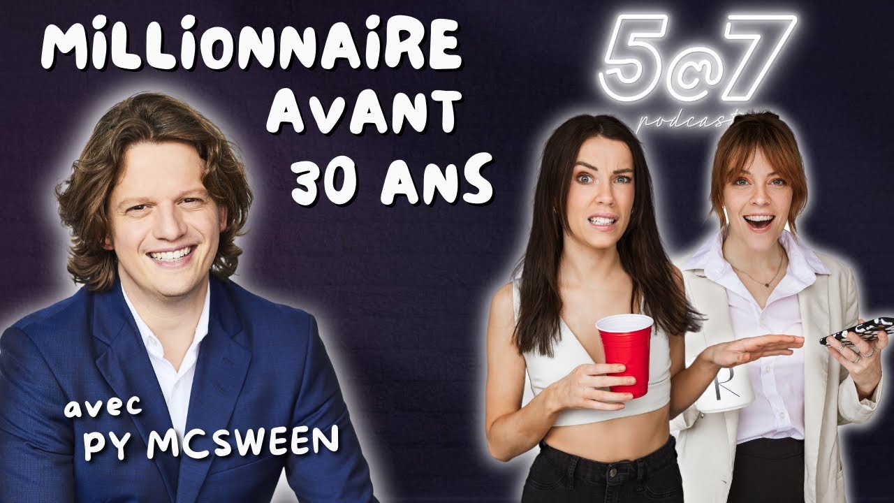 5@7 #37 - Devenir Millionnaire Avant 30 Ans (Avec Pierre-Yves Mcsween)