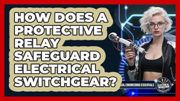 How Does A Protective Relay Safeguard Electrical Switchgear? - Electrical Engineering Essentials