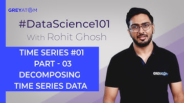 Machine Learning Tutorial | Part-3 Decomposing time series data | Rohit Ghosh | GreyAtom