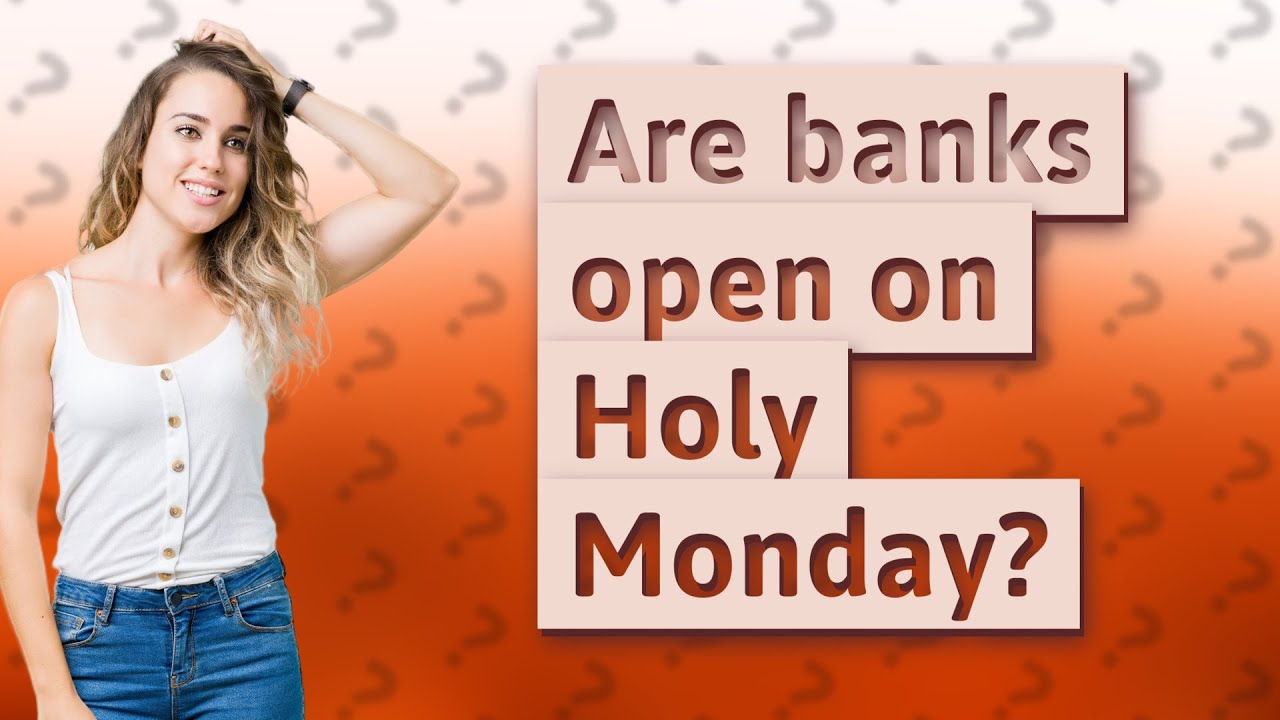 Are banks open on Holy Monday? YouTube