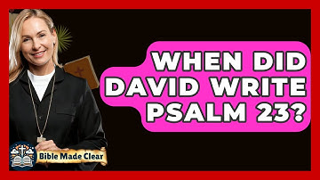 When Did David Write Psalm 23? - BibleMadeClear.com
